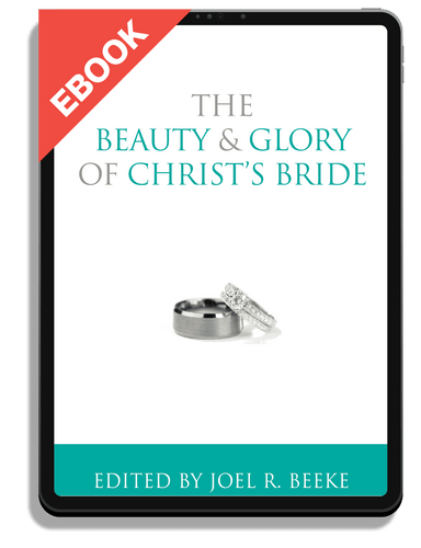 EBOOK The Beauty and Glory of Christ's Bride (Beeke, ed.)