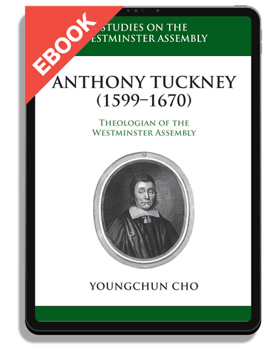 EBOOK Anthony Tuckney (1599-1670): Theologian of the Westminster Assembly (Cho)