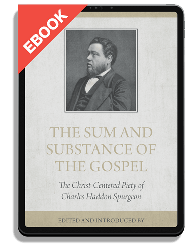 EBOOK The Sum and Substance of the Gospel: The Christ-Centered Piety of Charles Haddon Spurgeon - Profiles in Reformed Spirituality (Finn & Lumpkin eds.)