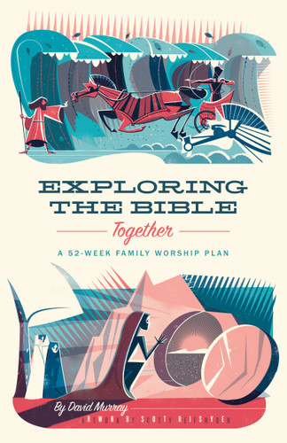 Exploring the Bible Together: A 52-Week Family Worship Plan (Murray)