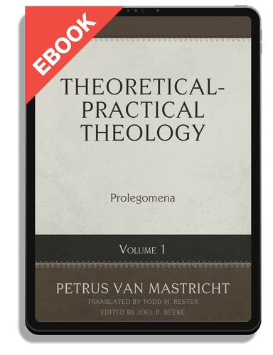 EBOOK Theoretical-Practical Theology, Volume 1: Prolegomena (van Mastricht)