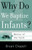 Why Do We Baptize Infants? - Basics of the Faith Series (Chapell)