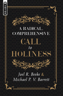 A Radical, Comprehensive Call to Holiness (Beeke & Barrett)