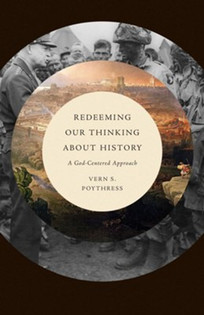 Redeeming Our Thinking about History: A God-Centered Approach (Poythress)