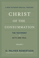 Christ of the Consummation: A New Testament Biblical Theology - Volume 2: The Testimony of Acts and Paul (Robertson)
