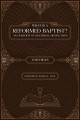 What Is a Reformed Baptist?: An Overview of Doctrinal Distinctives (Hicks)