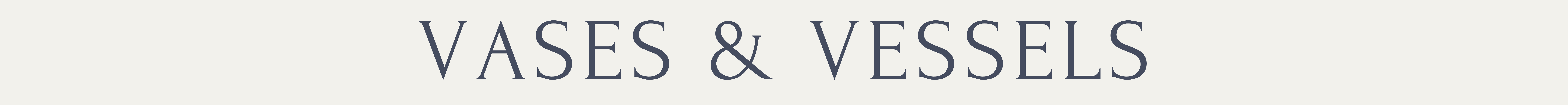 Vases and vessels