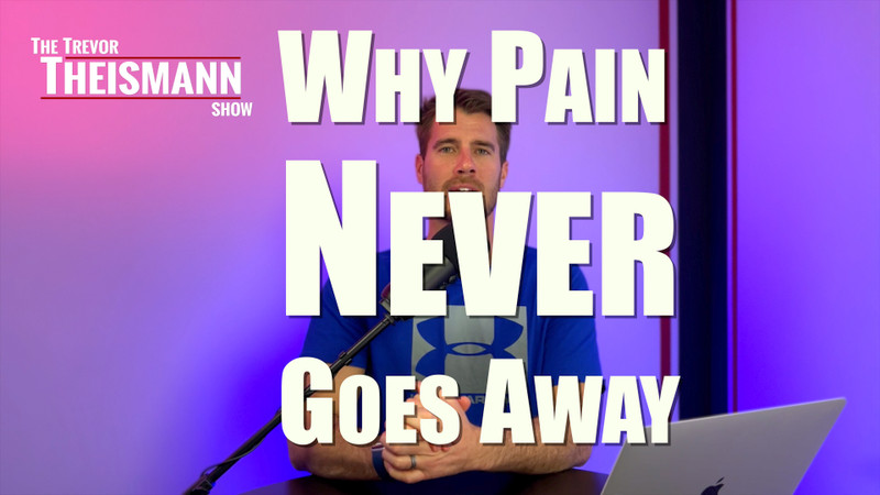 Why Pain Never Goes Away - The Trevor Theismann Show 1022