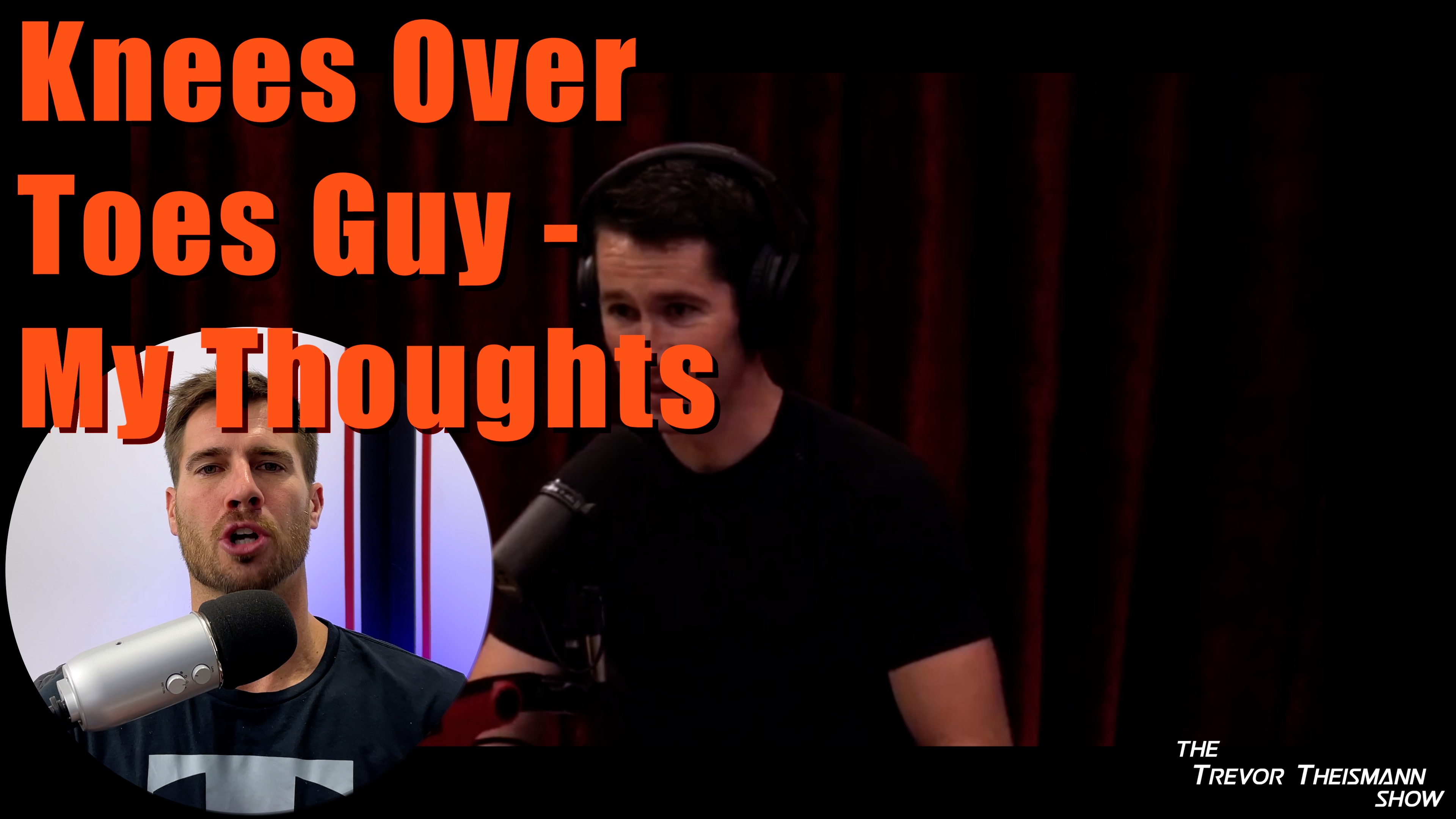 Knees Over Toes Guy  - Joe Rogan - My Thoughts - The Trevor Theismann Show 1005