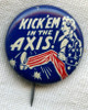 WWII Anti-Axis Patriotic Tin Litho Pin "Kick 'Em in the Axis!" by Allied Printing of Chicago