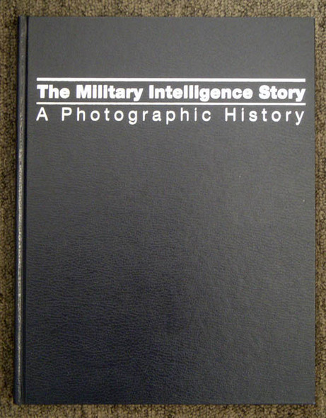 The Military Intelligence Story: A Photographic History by Dr. John P. Finnegan