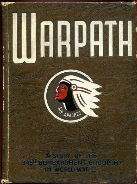 "Warpath: A Story of the 345th Bombardment Group(M) in World War II" Air Apaches Book