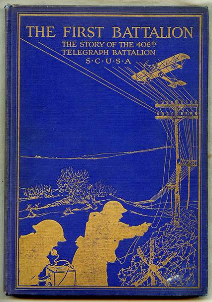 Scarce WWI Unit History: The First Battalion, The Story of the 406th Telegraph BN Signal Corps