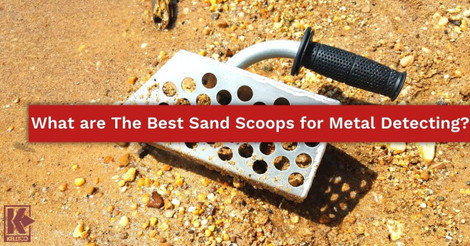 What is the Best Sand Scoop for Metal Detecting?