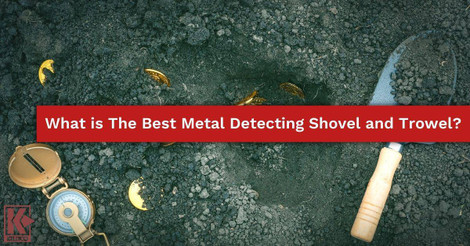 What Is the Best Metal Detecting Shovel and Trowel?