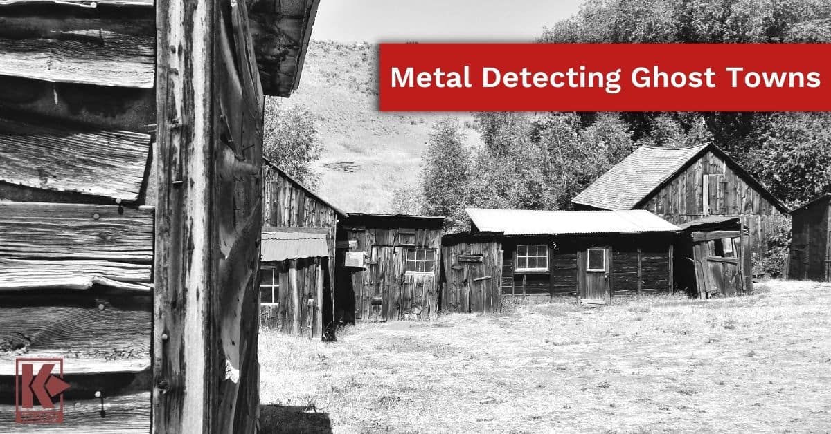 Metal Detecting Ghost Towns Kellyco Metal Detectors
