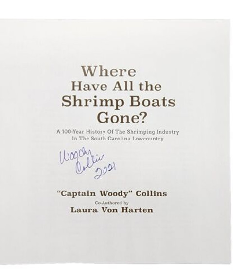 Signed • Where Have All the Shrimp Boats Gone? A 100-year History of the Shrimping Industry in the South Carolina Lowcountry 