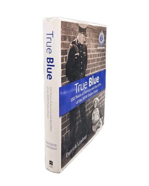 True Blue: 150 Years of Service and Sacrifice of the NSW Police Force