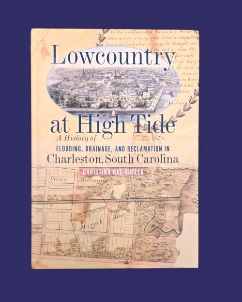 Lowcountry at High Tide: A History of Flooding, Drainage, and Reclamation in