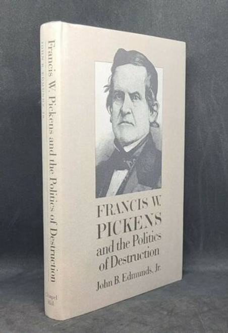 Francis W. Pickens and the Politics of Destruction by John B. Edmunds, Jr. ☆NF