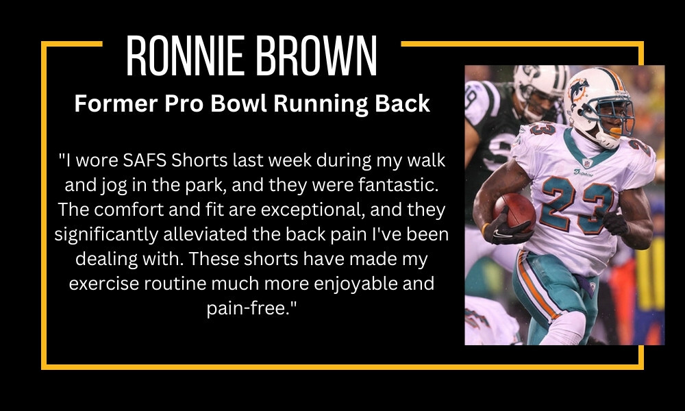 Ronnie Brown Ex NFL Player for the Miami Dolphins testimonial about how he Wears SAFS shorts. They significantly alleviate his back pain.