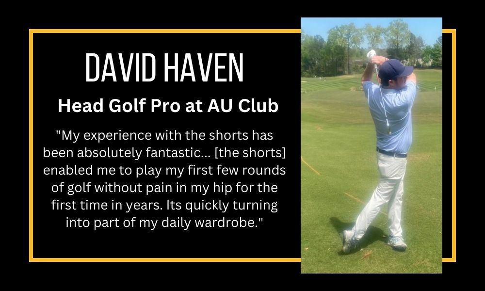 David Havens testimonial for SAFS shorts. David is the head golf pro at the Auburn University Club. He was able to play rounds of golf without any pain because of SAFS shorts.