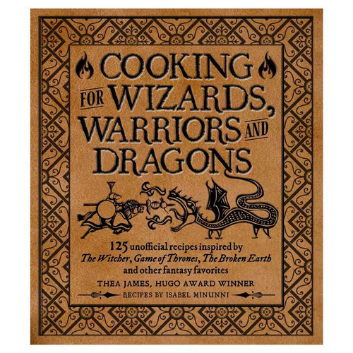 Cooking for Wizards, Warriors, and Dragons