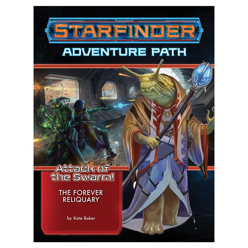 Starfinder: Starfinder RPG: Adventure Path - Attack of the Swarm! 4 - The Forever Reliquary