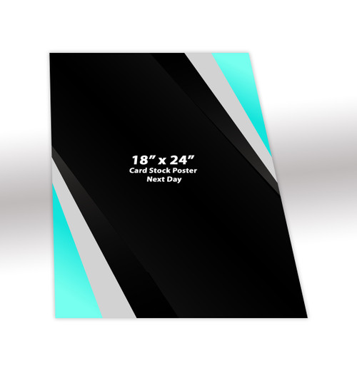 18 x 24 Card Stock Posters (Next Day)