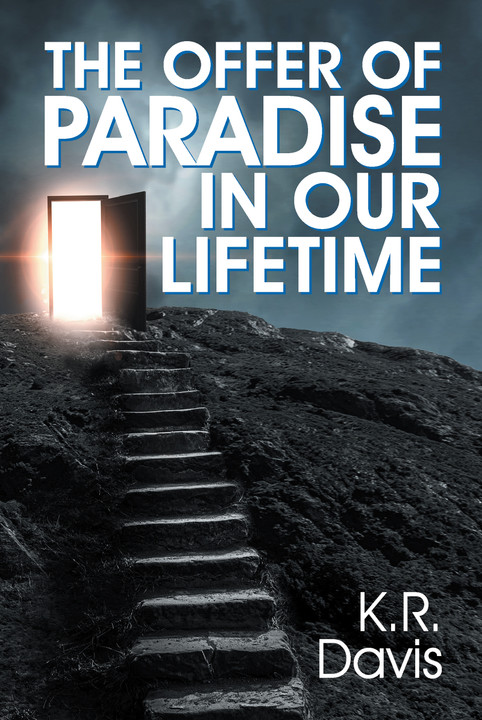 Now Available, THE OFFER OF PARADISE IN OUR LIFETIME!