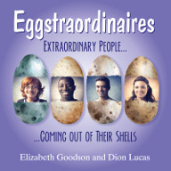 Now Available, EGGSTRAORDINAIRES: EXTRAORDINARY PEOPLE COMING OUT OF THEIR SHELLS!