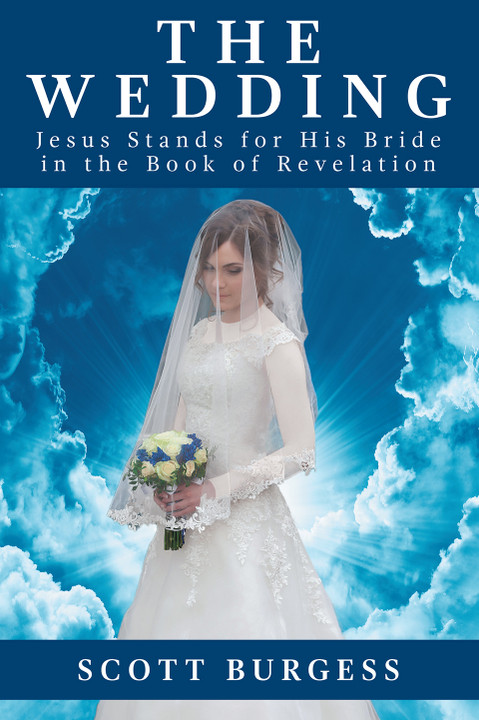 Now Available, THE WEDDING: JESUS STANDS FOR HIS BRIDE IN THE BOOK OF REVELATION!