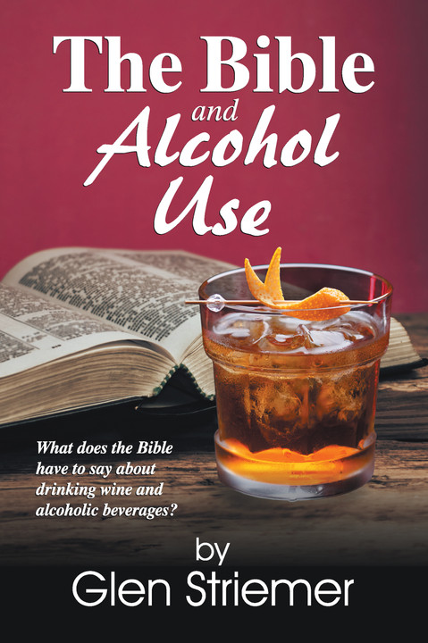 Now Available, THE BIBLE AND ALCOHOL USE!