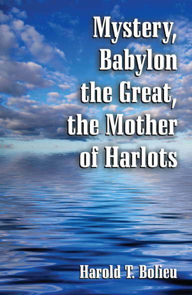 Mystery, Babylon the Great, the Mother of Harlots / Bolieu, Harold T