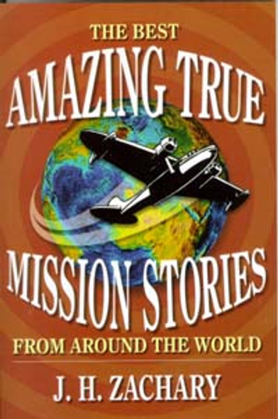 Cover of The Best Amazing True Mission Stories from Around the World 