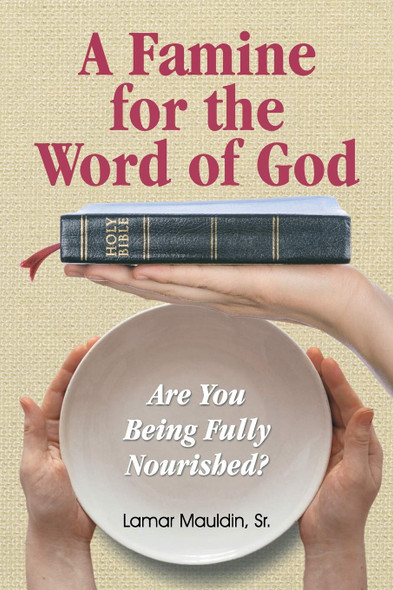 Famine for the Word of God, A: Are You Being Fully Nourished?