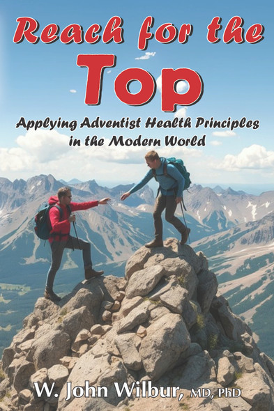 Reach for the Top: Applying Adventist Health Principles in the Modern World / Wilbur, W. John / Paperback / LSI