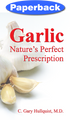 Garlic: Nature's Perfect Prescription / Hullquist, C Gary, MD / Paperback / LSI