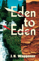 Eden to Eden, A Historic and Prophetic Study
