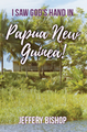 I Saw God's Hand in Papua New Guinea! / Bishop, Jeffery / Paperback / LSI