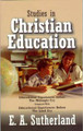 Studies in Christian Education / Sutherland, Edward A, MD / (PB/2005-2005/B+/USED)