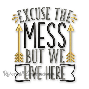 Excuse The Mess But We Live Here Machine Embroidery Design
