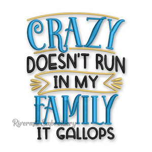 Crazy Doesn't Run In My Family It Gallops Machine Embroidery Design