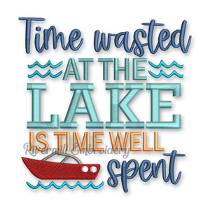 Time Wasted At The Lake Is Time Well Spent Machine Embroidery Design