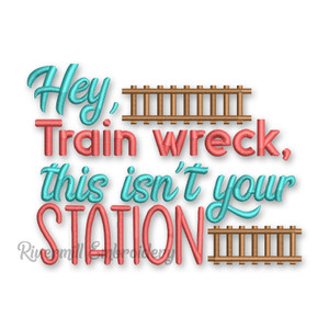 Hey Train Wreck This Isn't Your Station Machine Embroidery Design