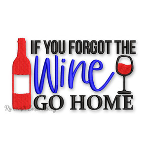 If You Forgot The Wine Go Home Machine Embroidery Design