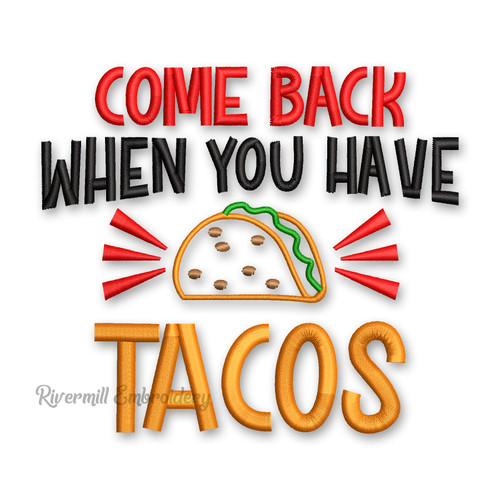 Come Back When You Have Tacos Machine Embroidery Design