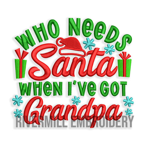 Who Needs Santa When I've Got Grandpa Machine Embroidery Design