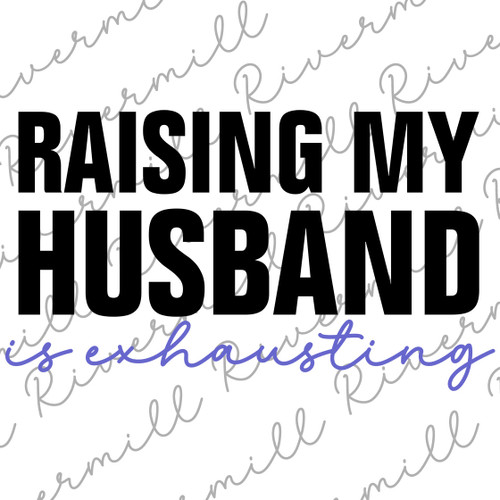 Raising My Husband Is Exhausting SVG PNG Printable