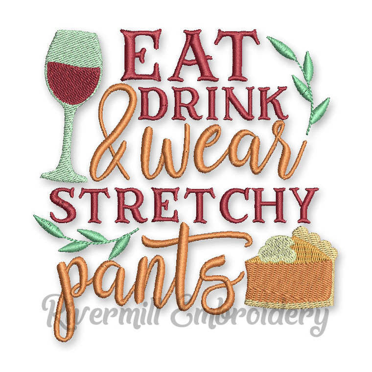Eat Drink & Wear Stretchy Pants Thanksgiving Machine Embroidery Design